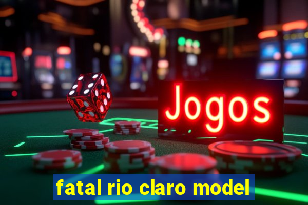 fatal rio claro model